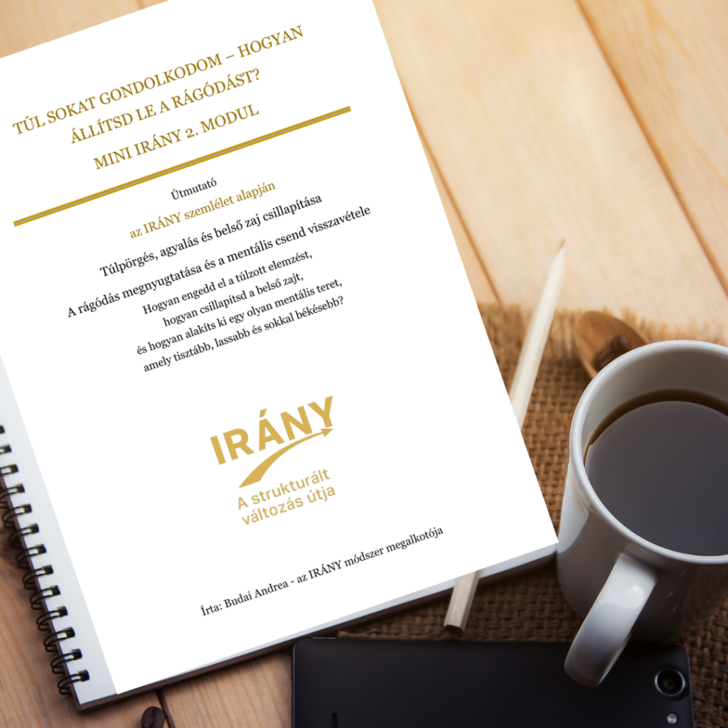 IRÁNY Útmutató: Túl sokat gondolkodom — hogyan állítsd le a rágódást?
